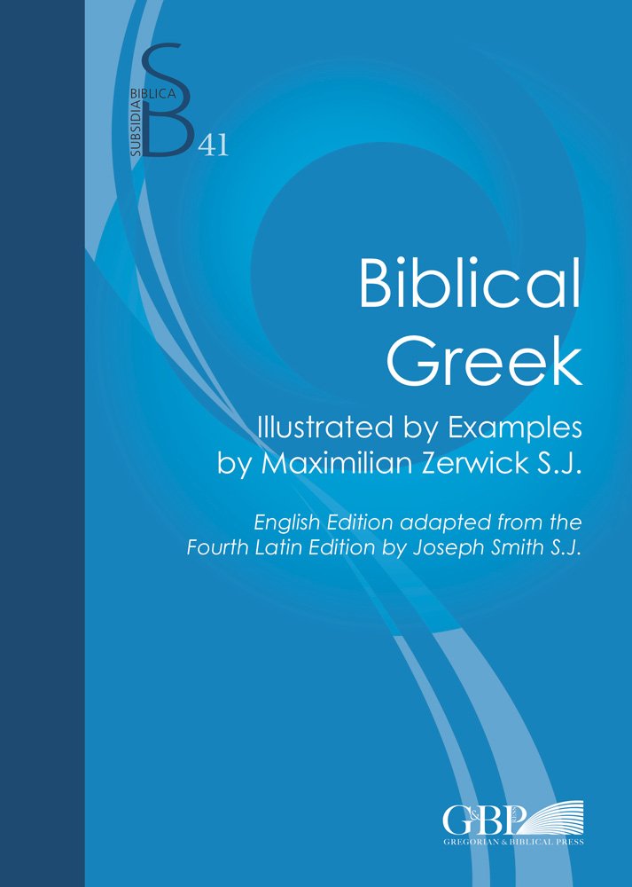Biblical Greek: Illustrated By Examples By Maximilian Zerwick - English edition From The Fourth Latin Edition By Joseph Smith (Subsidia Biblica)