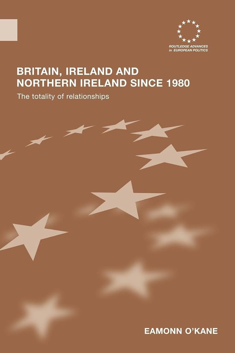 Britain, Ireland and Northern Ireland since 1980 (Routledge Advances in European Politics)