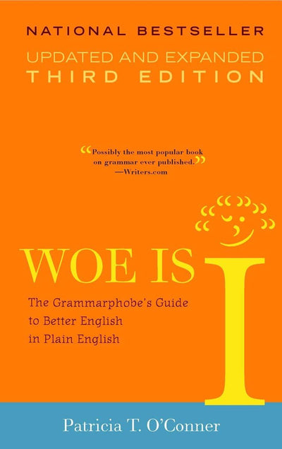 Woe is I: The Grammarphobe's Guide to Better English in Plain English, 3rd Edition