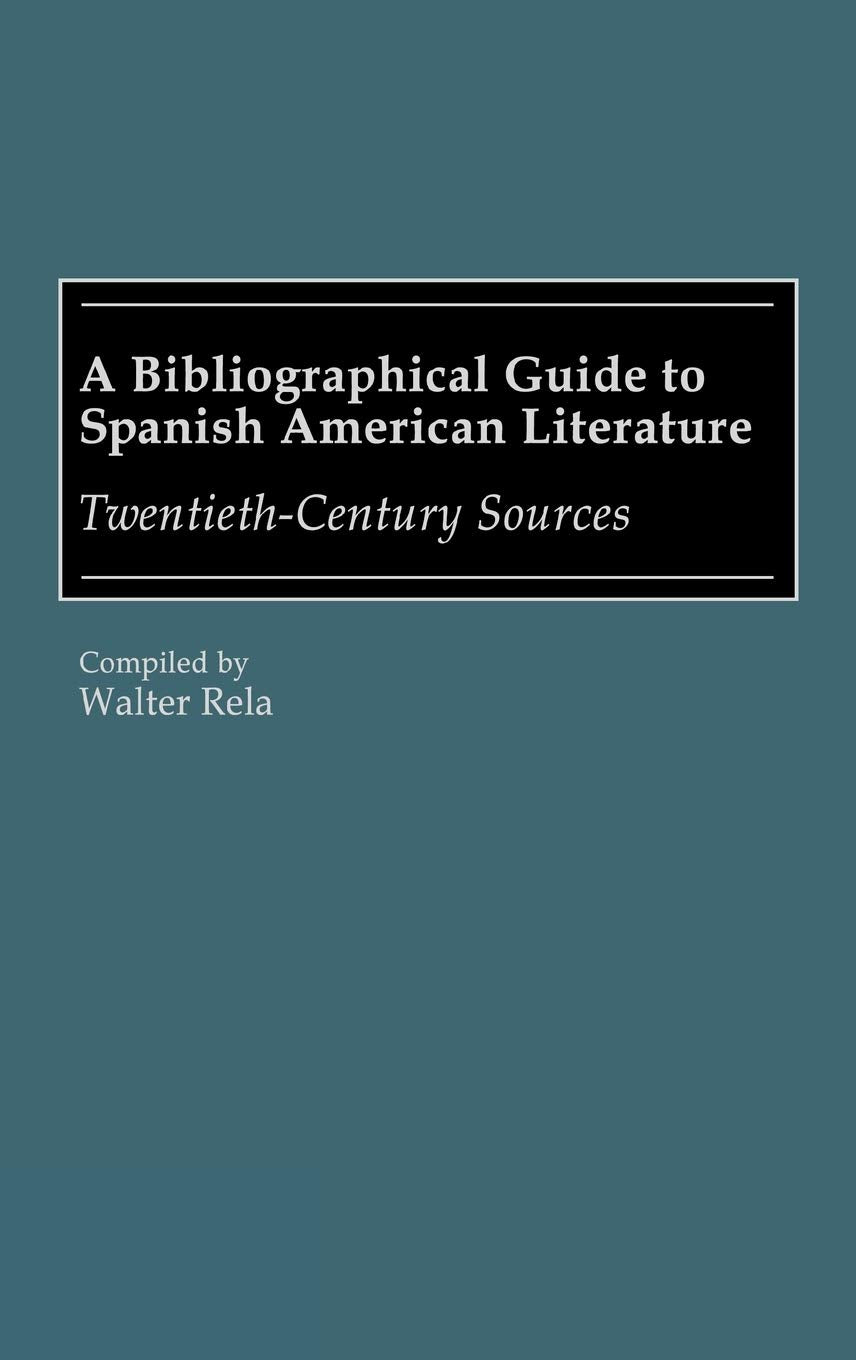 A Bibliographical Guide to Spanish American Literature: Twentieth-Century Sources (Bibliographies and Indexes in World Literature)