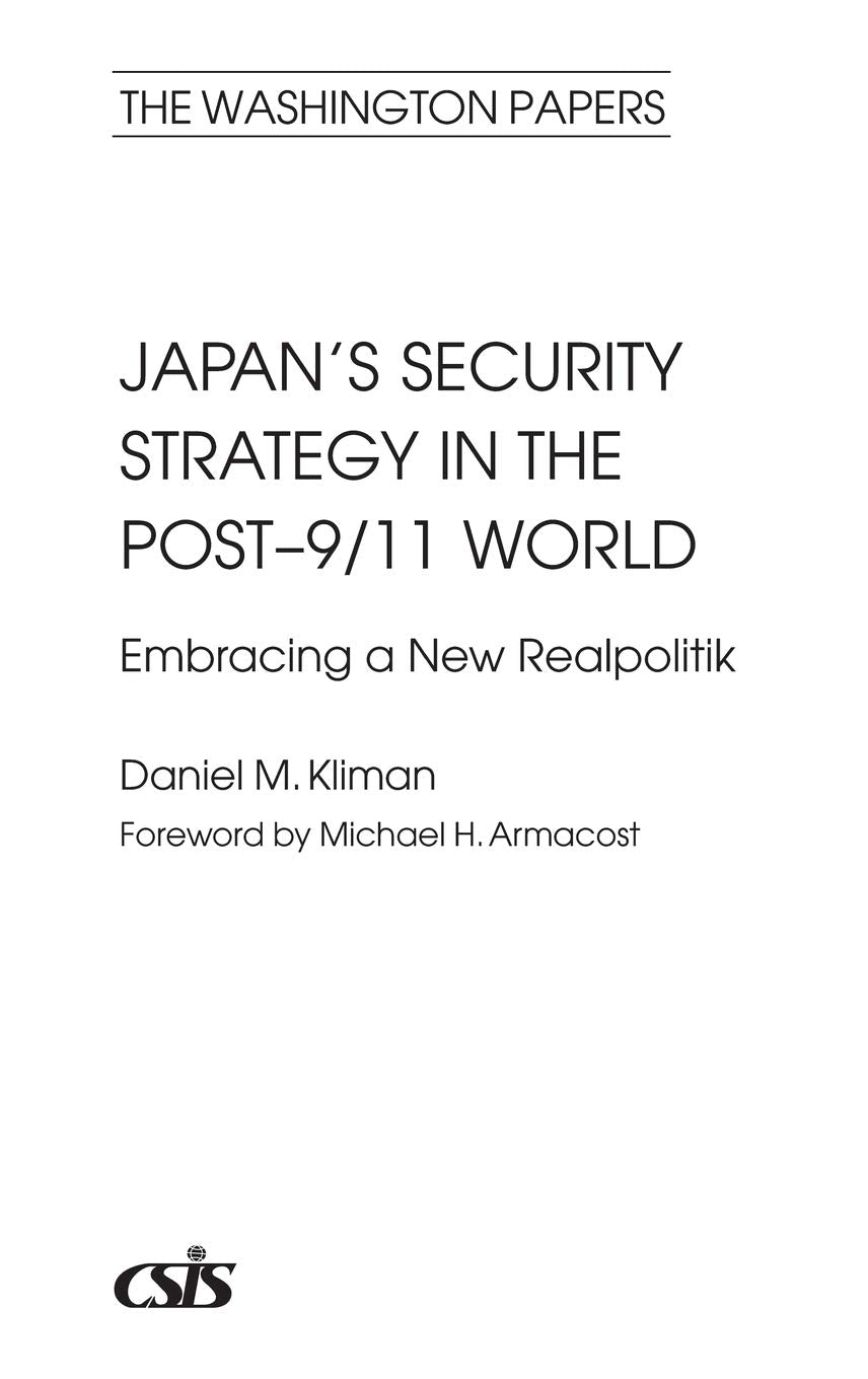 Japan's Security Strategy in the Post-9/11 World: Embracing a New Realpolitik (The Washington Papers)