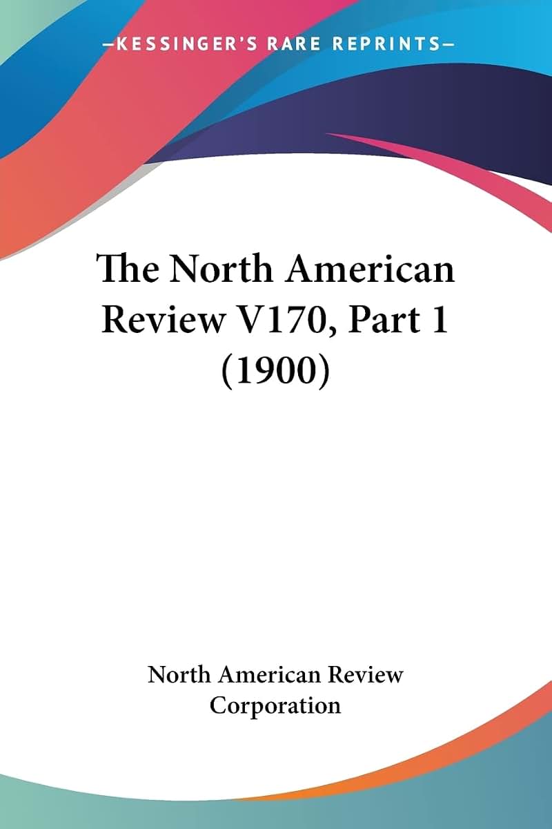 The North American Review V170, Part 1 (1900)
