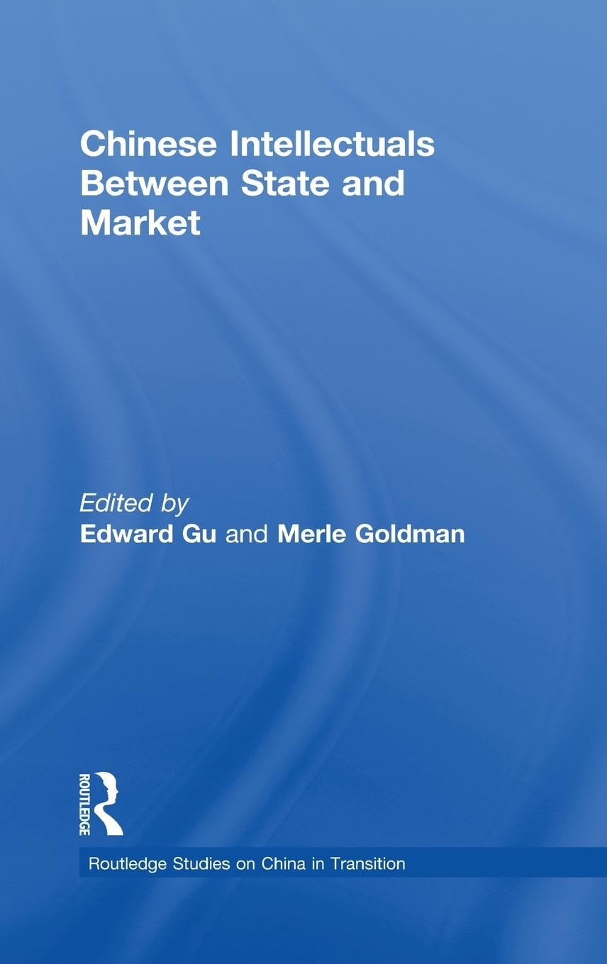 Chinese Intellectuals Between State and Market (Routledge Studies on China in Transition)