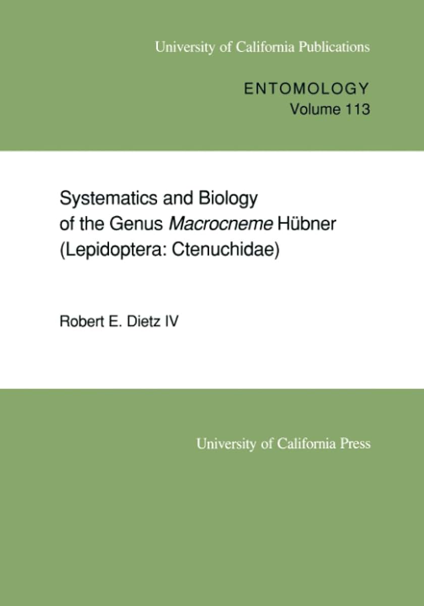 Systematics and Biology of the Genus Macrocneme Hbner (Lepidoptera: Ctenuchidae) (UC Publications in Entomology) (Volume 113)