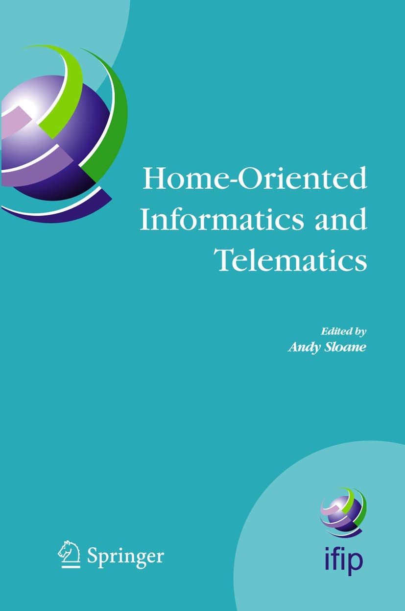 Home-Oriented Informatics and Telematics: Proceedings of the IFIP WG 9.3 HOIT2005 Conference (IFIP Advances in Information and Communication Technology, 178)