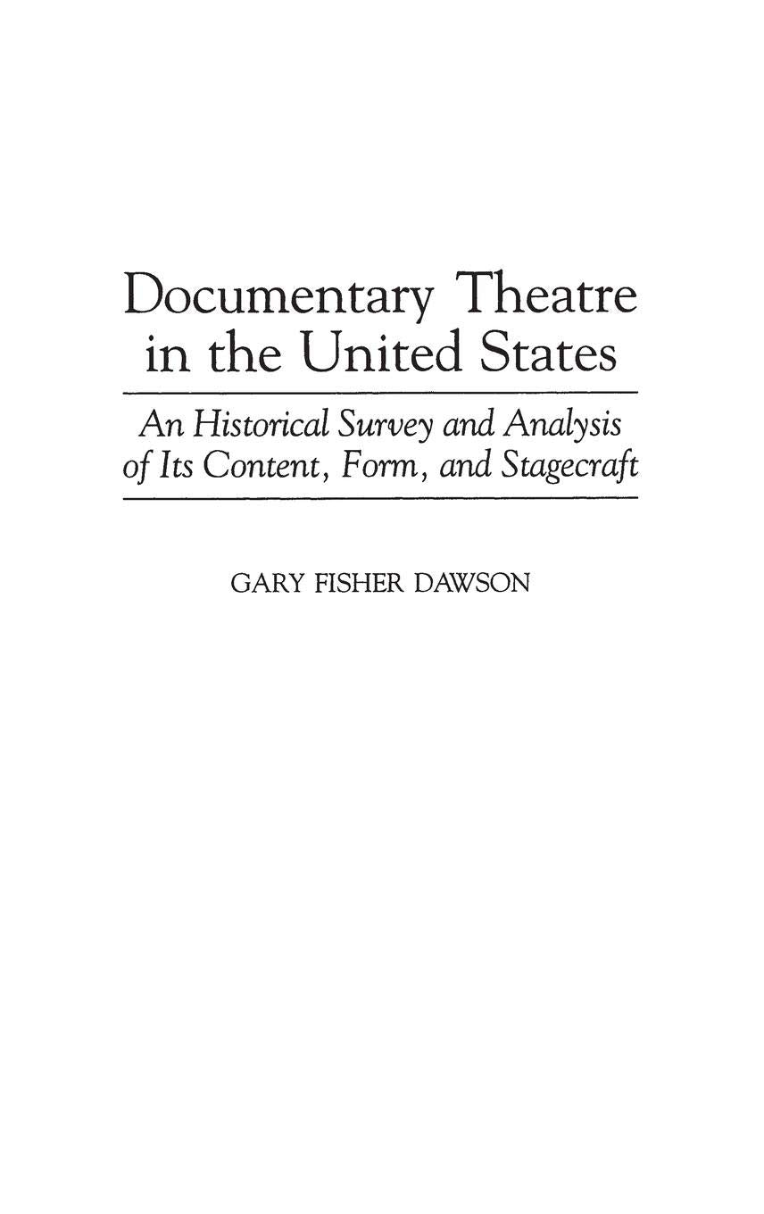 Documentary Theatre in the United States: An Historical Survey and Analysis of Its Content, Form, and Stagecraft (Contributions in Drama and Theatre Studies)