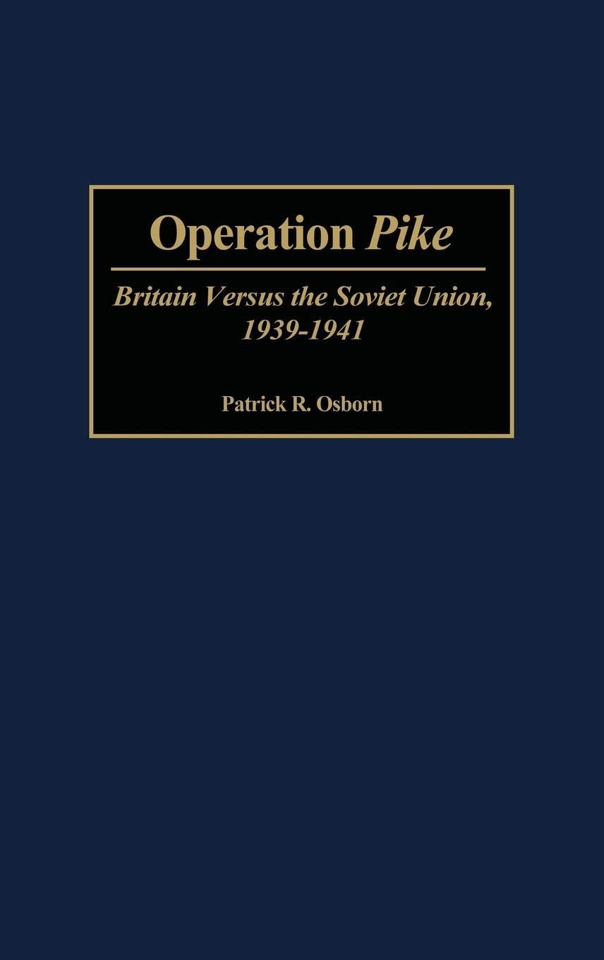 Operation Pike: Britain Versus the Soviet Union, 1939-1941 (Contributions in Military Studies)