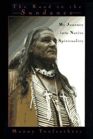 Road to the Sundance: My Journey Into Native Spirituality by