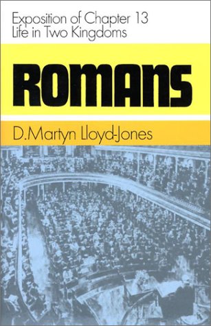 Romans: Exposition of Chapter 13: Life in Two Kingdoms (Romans (Banner of Truth))