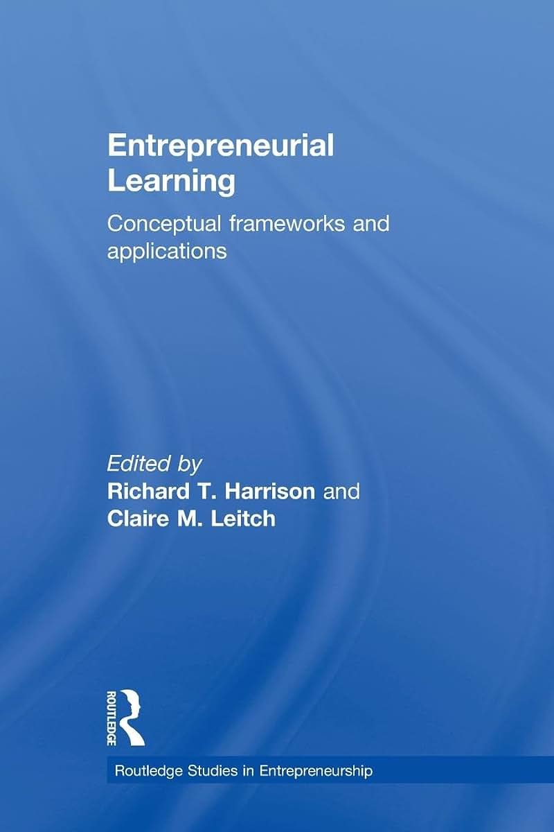 Entrepreneurial Learning: Conceptual Frameworks and Applications (Routledge Studies in Entrepren) (Routledge Studies in Entrepreneurship)