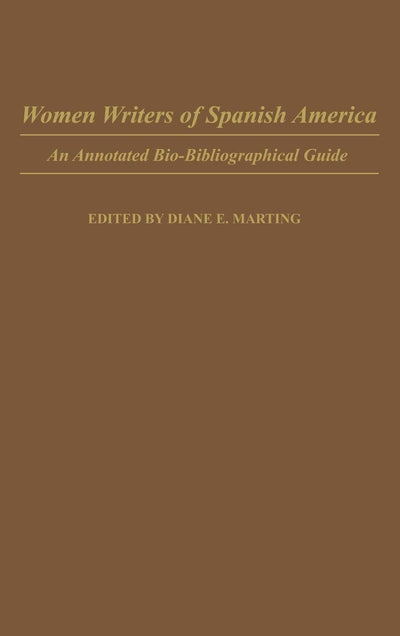 Women Writers of Spanish America: An Annotated Bio-Bibliographical Guide (Bibliographies and Indexes in Women's Studies)