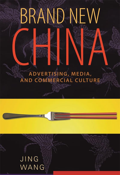 Brand New China: Advertising, Media, and Commercial Culture