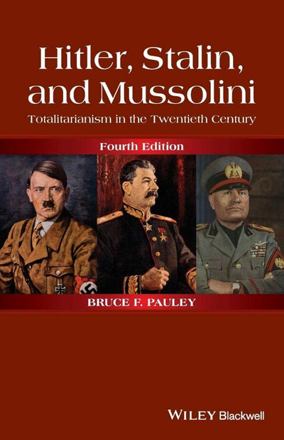 Hitler, Stalin, and Mussolini: Totalitarianism in the Twentieth Century, 4th Edition