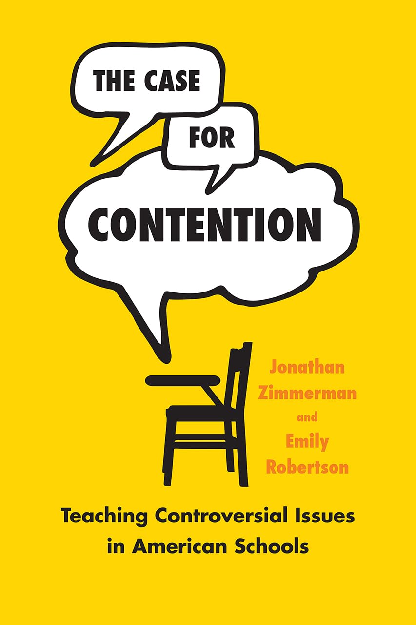The Case for Contention: Teaching Controversial Issues in American Schools (History and Philosophy of Education Series)