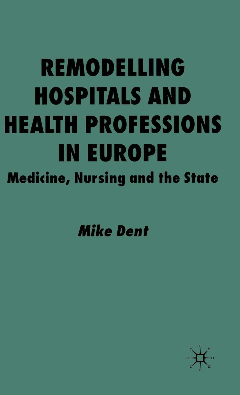 Remodelling Hospitals and Health Professions in Europe: Medicine, Nursing and the State