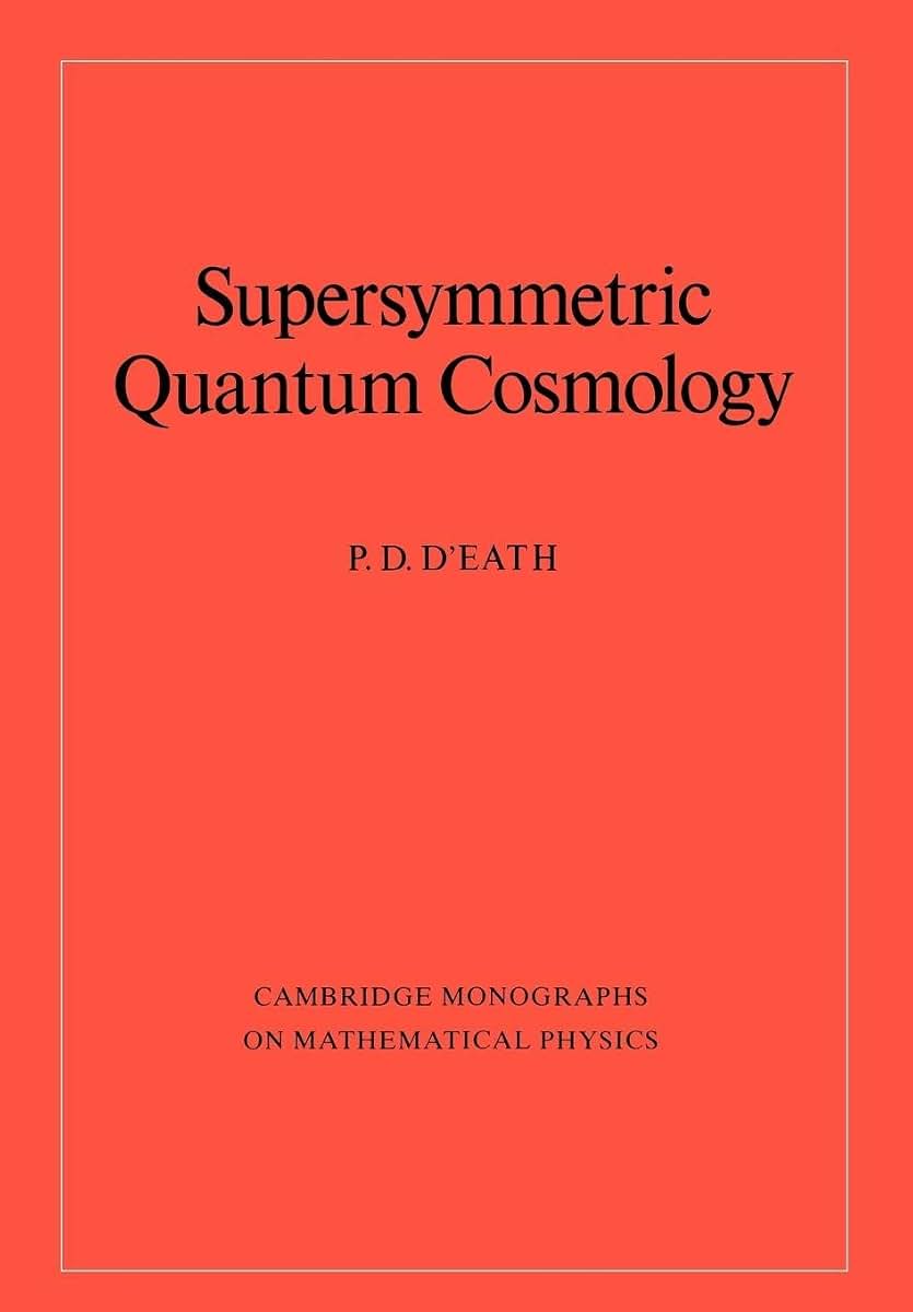 Supersymmetric Quantum Cosmology (Cambridge Monographs on Mathematical Physics)