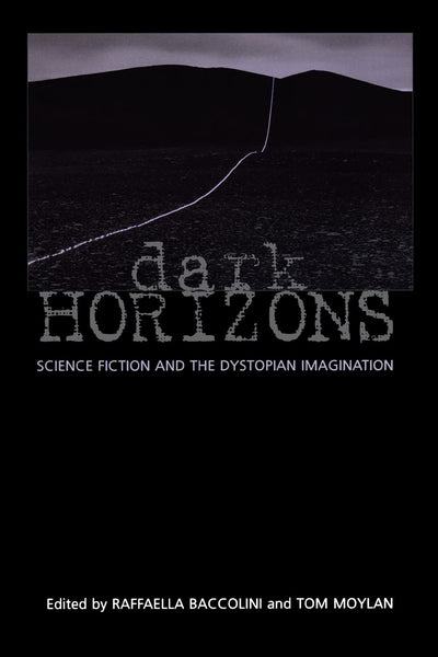 Dark Horizons: Science Fiction and the Dystopian Imagination