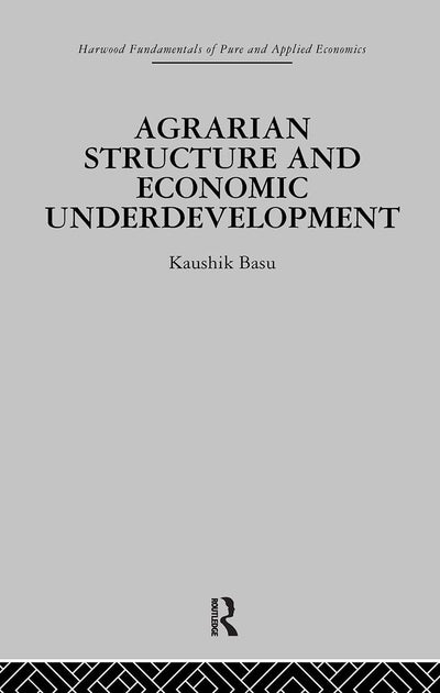 Agrarian Structure and Economic Underdevelopment (Fundamentals of Pure and Applied Economics. Development Econ)