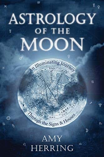 Astrology of the Moon: An Illuminating Journey Through the S