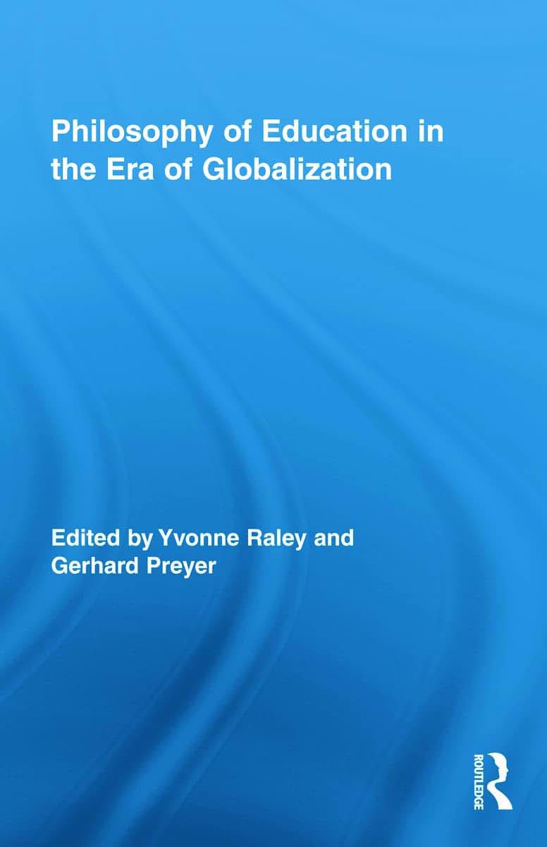 Philosophy of Education in the Era of Globalization (Routledge International Studies in the Philosophy of Education)