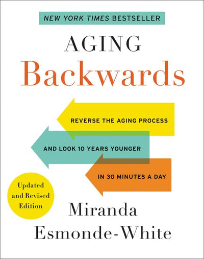 Aging Backwards: Updated and Revised Edition: Reverse the Ag
