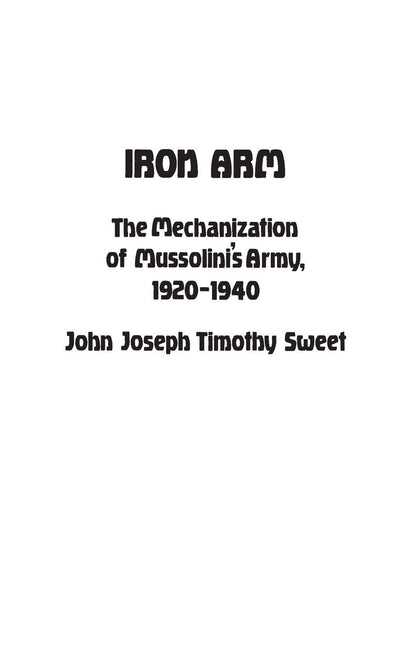 Iron Arm: The Mechanization of Mussolini's Army, 1920-1940 (Contributions in Military Studies)