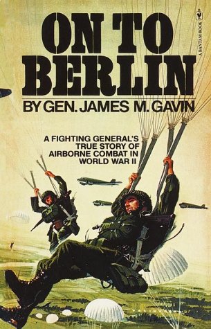 On to Berlin: Battles of an Airborne Commander 1943-1946 by
