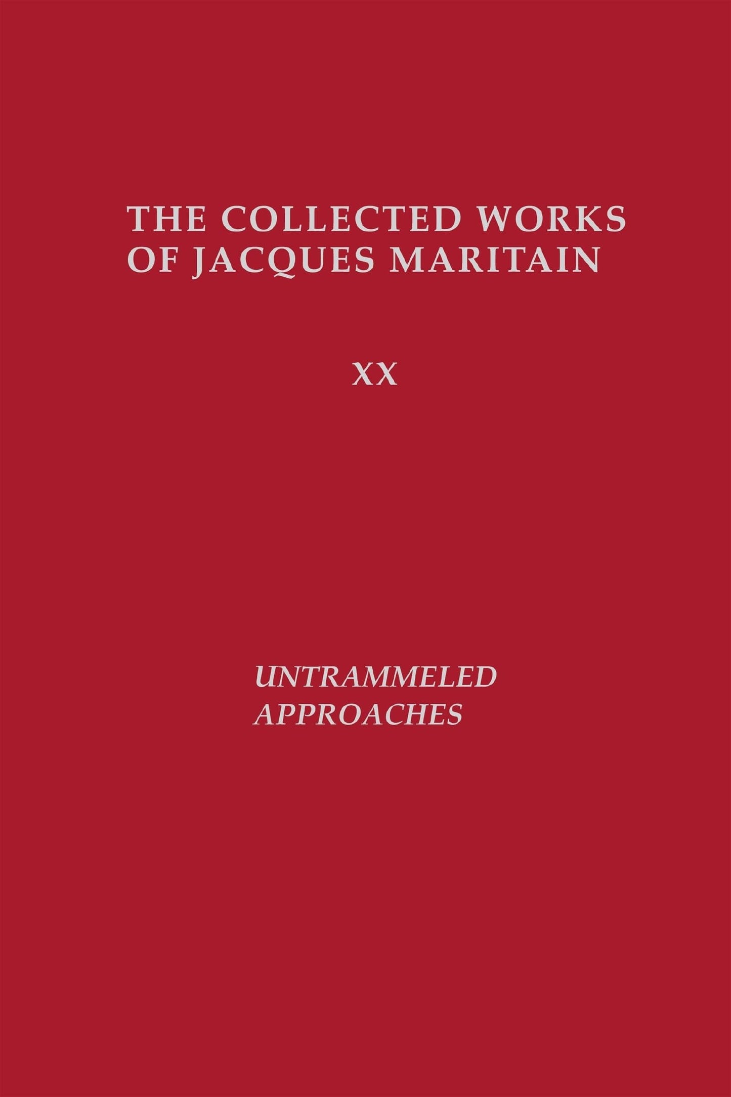 Untrammeled Approaches (Collected Works of Jacques Maritain) (The Collected Works of Jacques Maritain, 20)