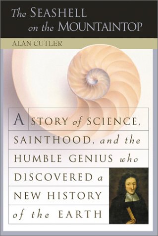 The Seashell on the Mountaintop: A Story of Science Sainthood and the Humble Genius Who Discovered a New History of the Earth