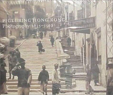 Picturing Hong Kong: Photography 1855-1910