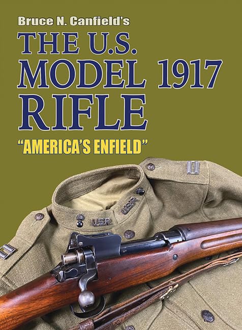 The U.S. Model 1917 Rifle "America's Enfield"