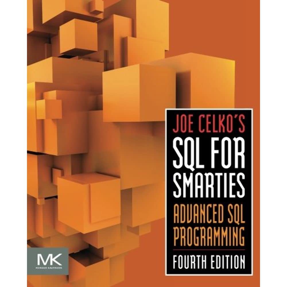 Joe Celko's SQL for Smarties: Advanced SQL Programming (The Morgan Kaufmann Series in Data Management Systems)