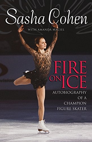 Sasha Cohen: Fire on Ice: Autobiography of a Champion Figure Skater