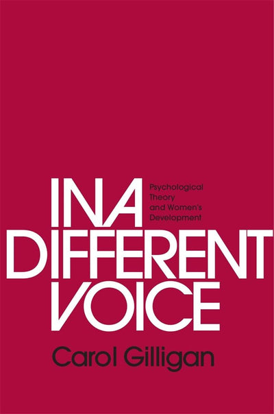 In a Different Voice: Psychological Theory and Women?s Devel