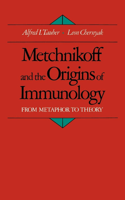 Metchnikoff and the Origins of Immunology: From Metaphor to Theory (Monographs on the History and Philosophy of Biology)