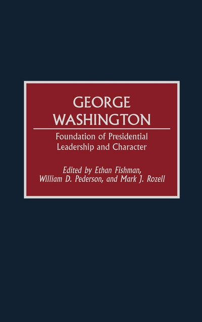 George Washington: Foundation of Presidential Leadership and Character
