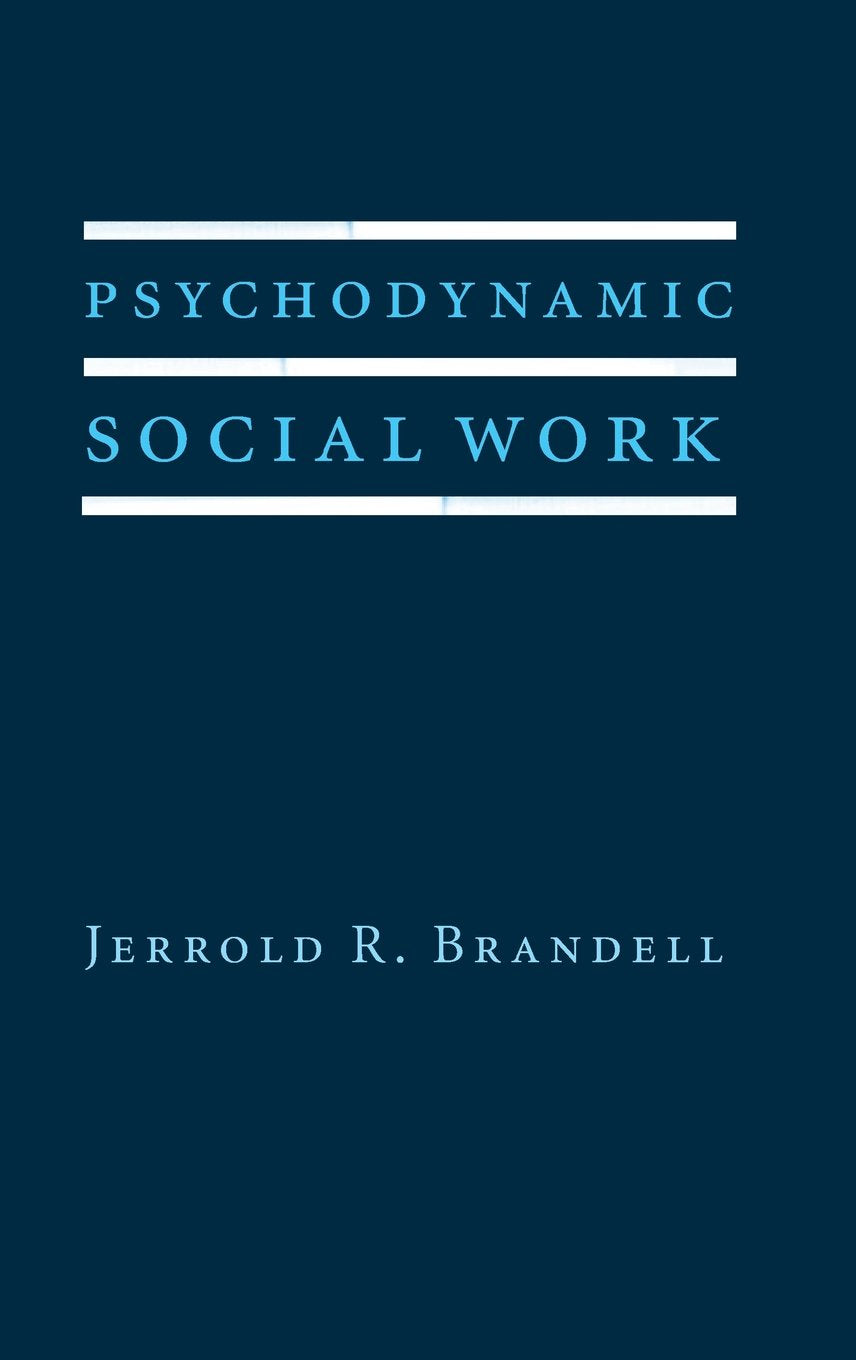 Psychodynamic Social Work (Foundations of Social Work Knowledge Series)