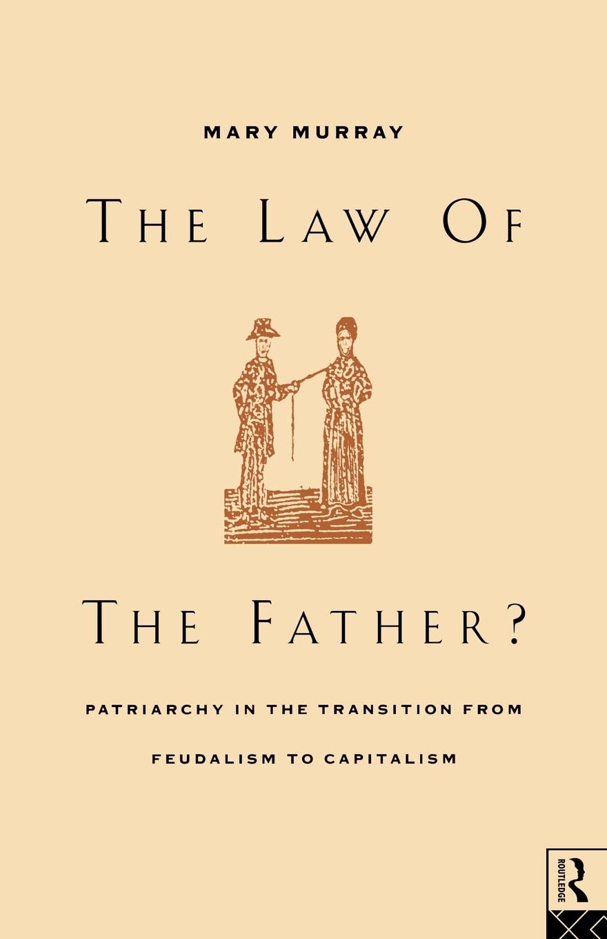 The Law of the Father? Patriarchy in the Transition from Feudalism to Capitalism