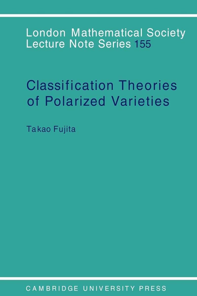 Classification Theory of Polarized Varieties (London Mathematical Society Lecture Note Series, Series Number 155)