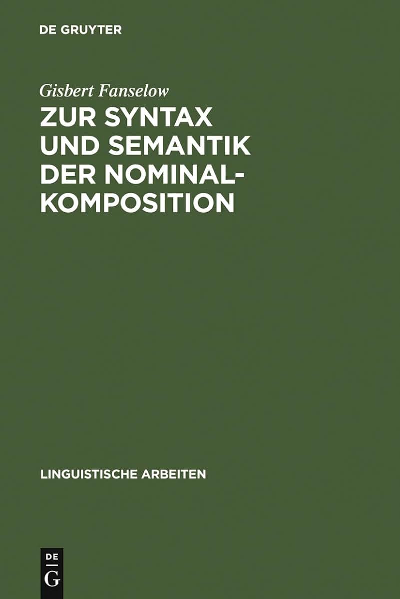 Zur Syntax und Semantik der Nominalkomposition: ein Versuch praktischer Anwendung der Montague-Grammatik auf die Wortbildung im Deutschen (Linguistische Arbeiten, 107) (German Edition)