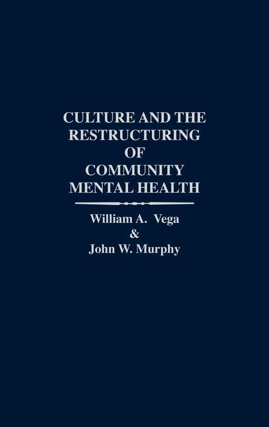 Culture and the Restructuring of Community Mental Health: (Contributions in Psychology) (International Contributions in Psychology)