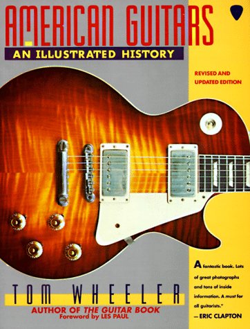 American Guitars: An Illustrated History by Wheeler, Tom