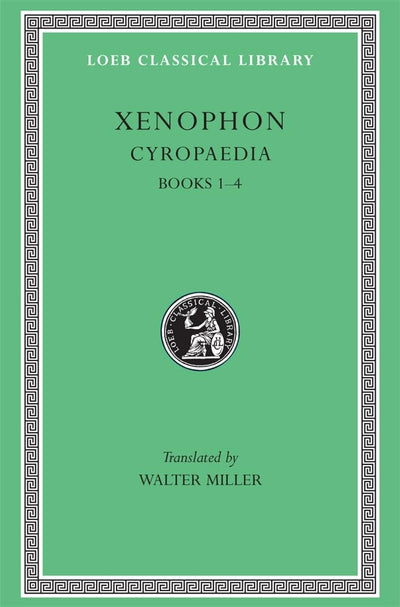 Xenophon: Cyropaedia Volume V: Books 1-4 (Loeb Classical Library)