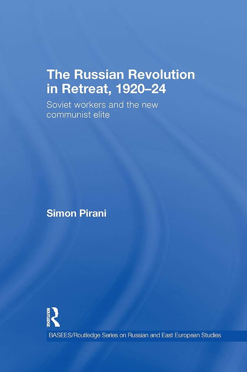 The Russian Revolution in Retreat, 1920-24: Soviet Workers and the New Communist Elite (BASEES/Routledge Series on Russian and East European Studies)