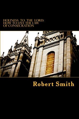 Holiness to the Lord: How to Live the Law of Consecration
