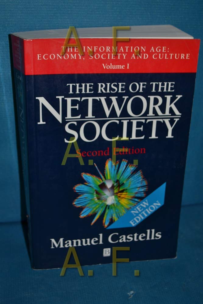 The Rise of the Network Society (The Information Age: Economy, Society and Culture, Volume 1)