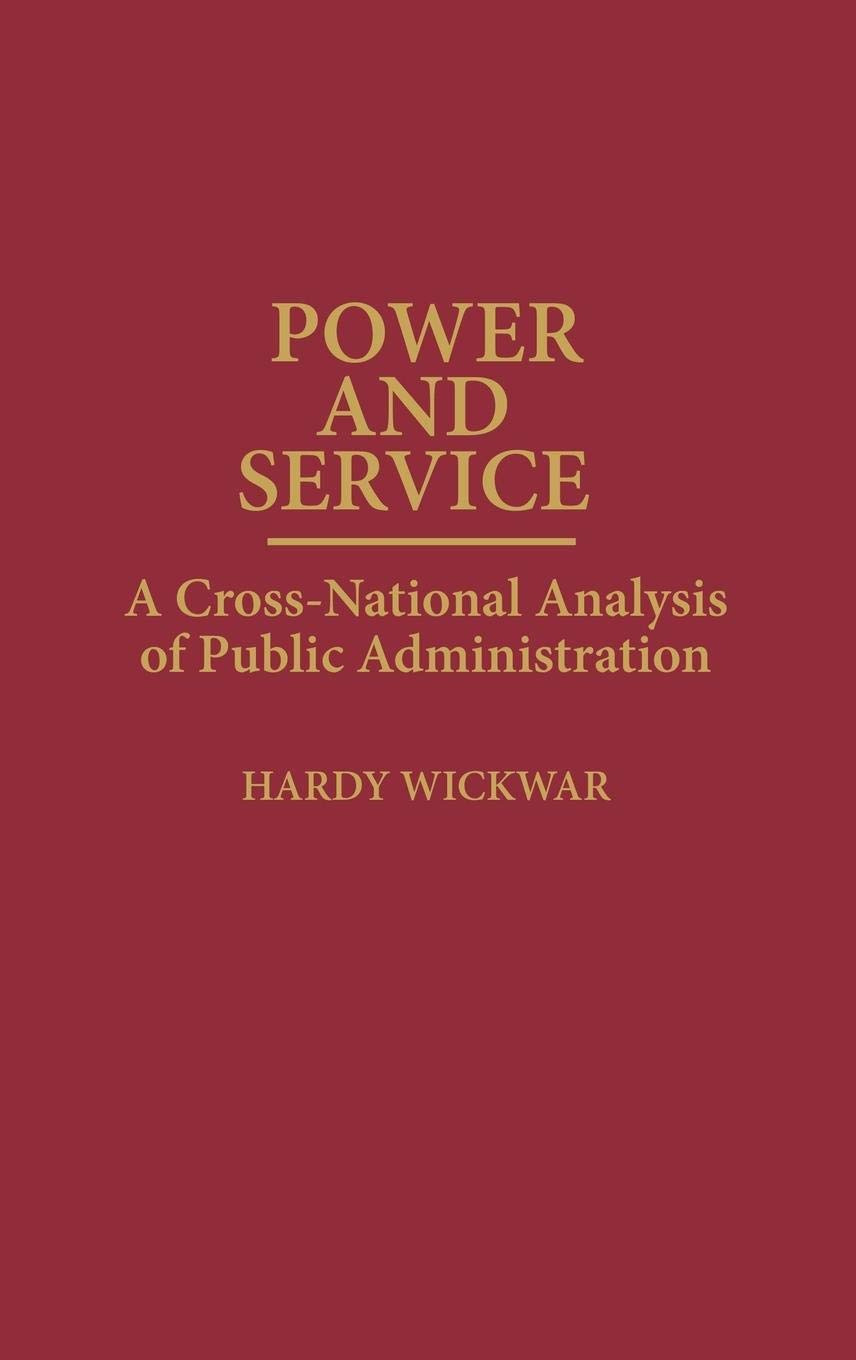 Power and Service: A Cross-National Analysis of Public Administration (Contributions in Political Science)