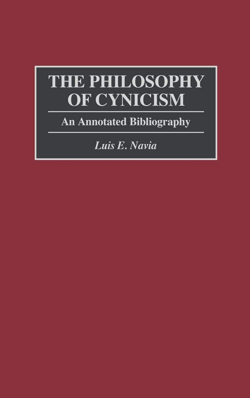 The Philosophy of Cynicism: An Annotated Bibliography (Bibliographies and Indexes in Philosophy)