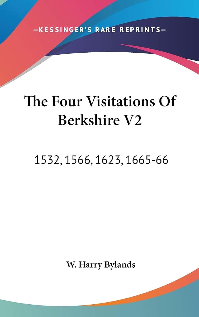 The Four Visitations Of Berkshire V2: 1532, 1566, 1623, 1665-66