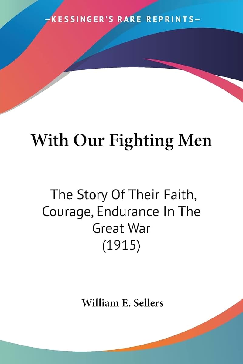 With Our Fighting Men: The Story Of Their Faith, Courage, Endurance In The Great War (1915)